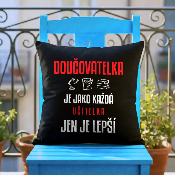Doučovatelka je jako každá učitelka, jen je lepší - černý polštář s potiskem