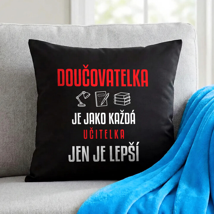 Doučovatelka je jako každá učitelka, jen je lepší - černý polštář s potiskem