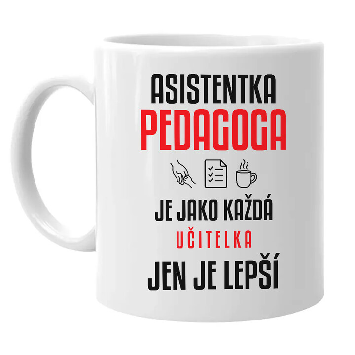 Asistentka pedagoga je jako každá učitelka, jen je lepší - hrnek s potiskem