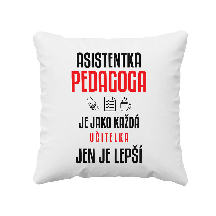 Asistentka pedagoga je jako každá učitelka, jen je lepší - polštář s potiskem