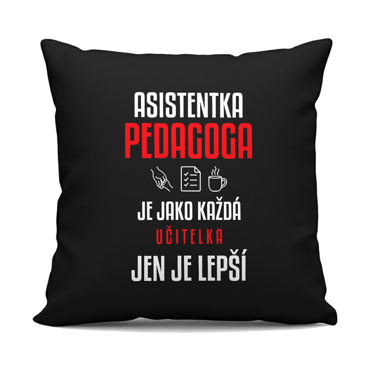 Asistentka pedagoga je jako každá učitelka, jen je lepší - černý polštář s potiskem
