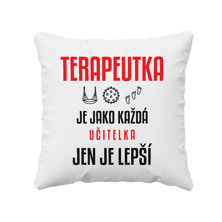 Terapeutka je jako každá učitelka, jen je lepší - polštář s potiskem