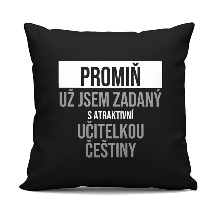 Promiň, už jsem zadaný s atraktivní učitelkou češtiny - černý polštář s potiskem