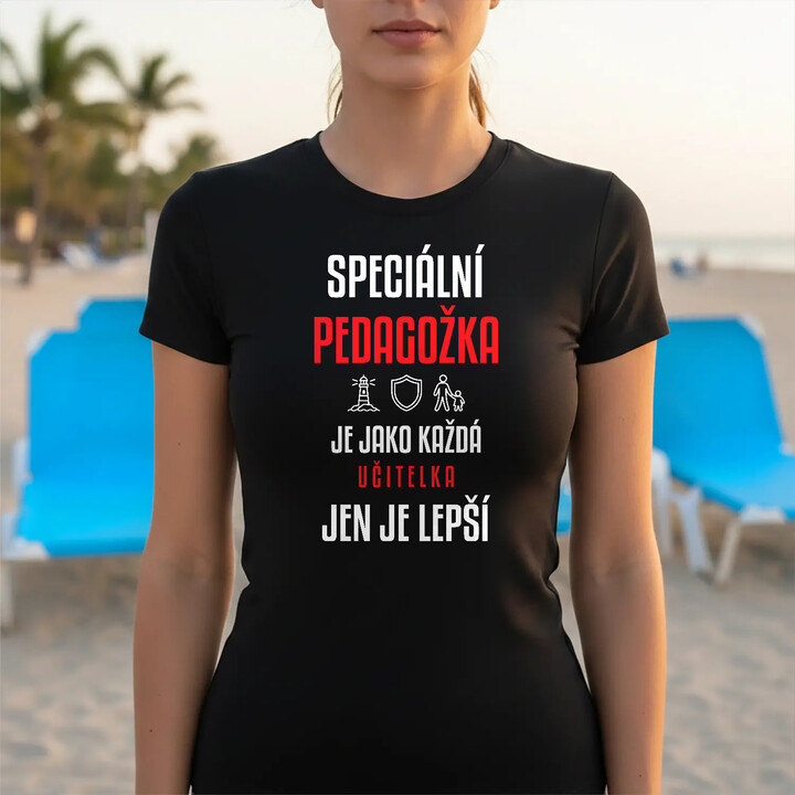Speciální pedagožka je jako každá učitelka, jen je lepší - dámské tričko s potiskem