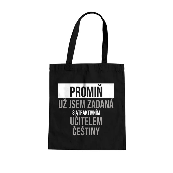Promiň, už jsem zadaná s atraktivním učitelem češtiny - taška s potiskem
