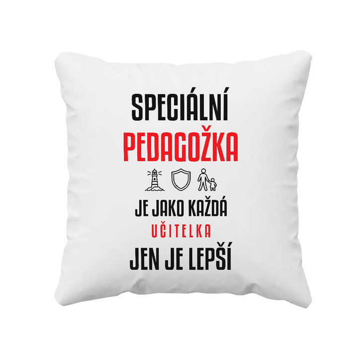 Speciální pedagožka je jako každá učitelka, jen je lepší - polštář s potiskem
