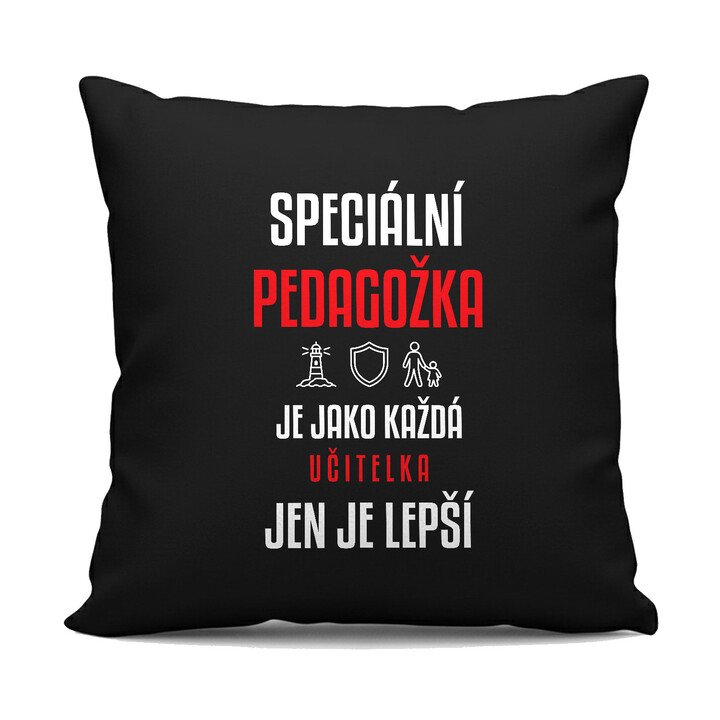 Speciální pedagožka je jako každá učitelka, jen je lepší - černý polštář s potiskem