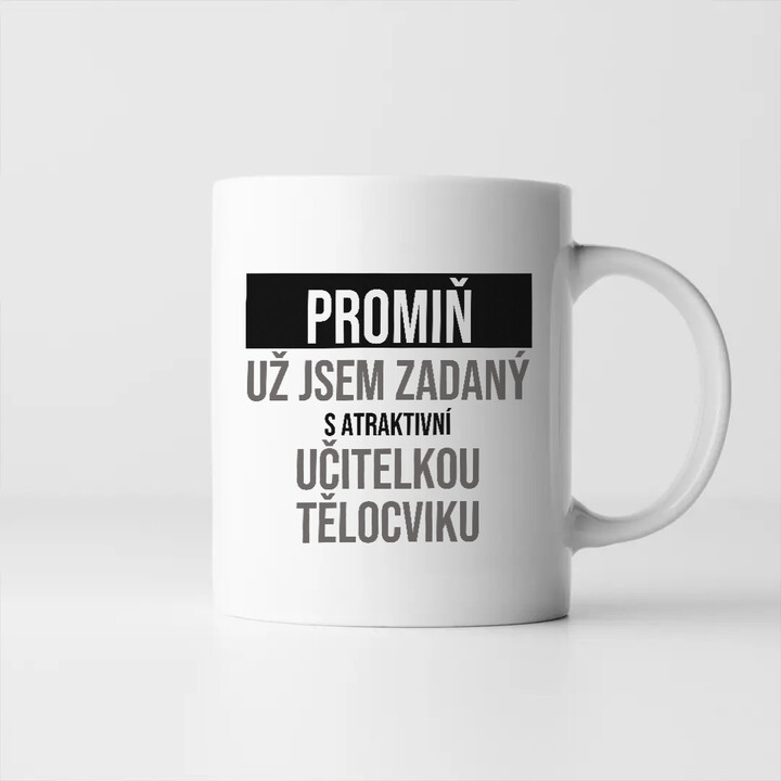 Promiň, už jsem zadaný s atraktivní učitelkou tělocviku - hrnek s potiskem