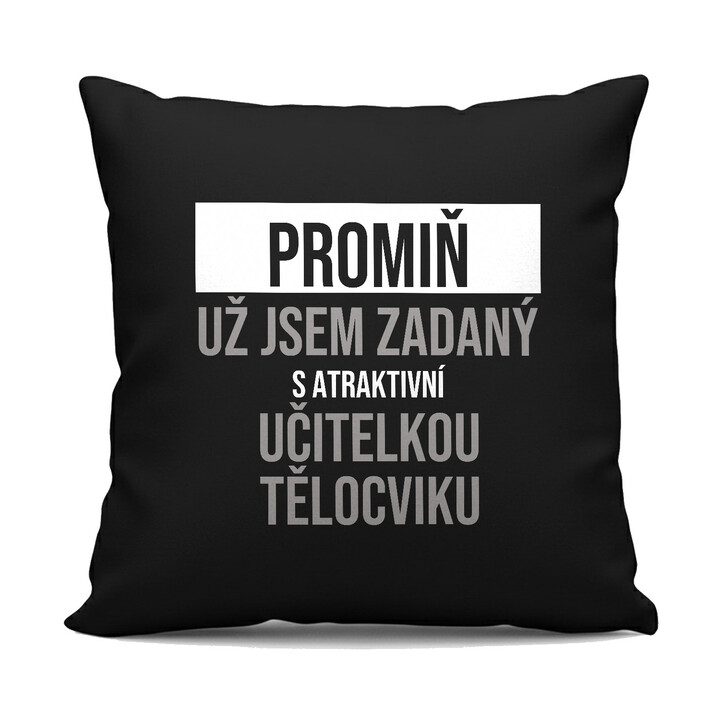 Promiň, už jsem zadaný s atraktivní učitelkou tělocviku - černý polštář s potiskem
