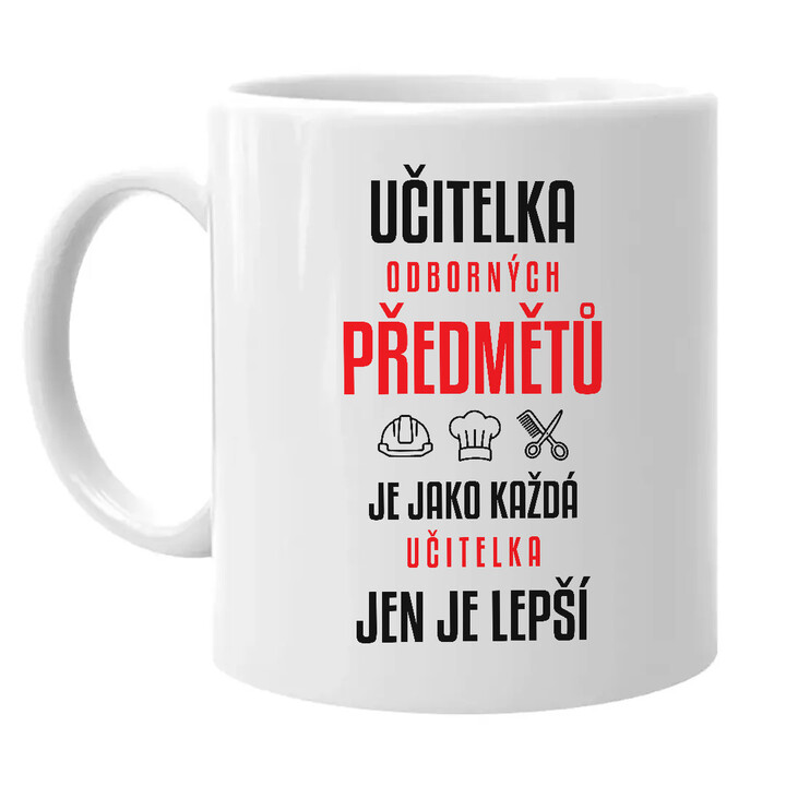 Učitelka odborných předmětů je jako každá učitelka, jen je lepší - hrnek s potiskem