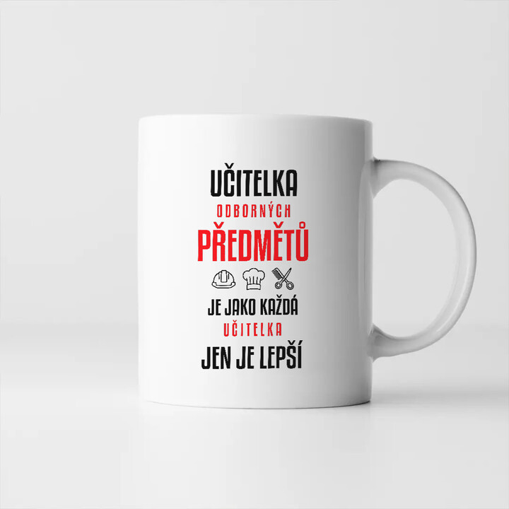 Učitelka odborných předmětů je jako každá učitelka, jen je lepší - hrnek s potiskem