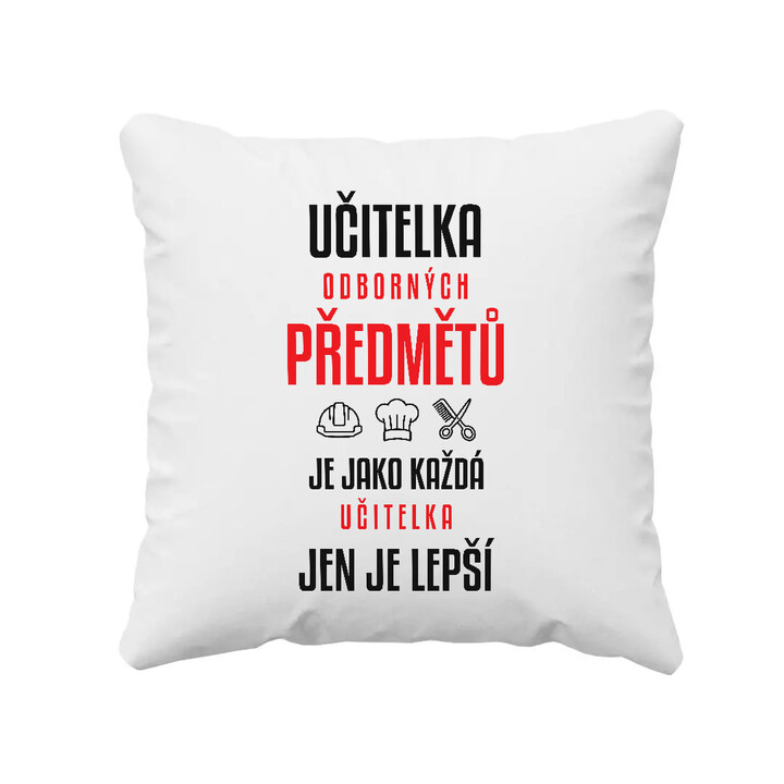 Učitelka odborných předmětů je jako každá učitelka, jen je lepší - polštář s potiskem