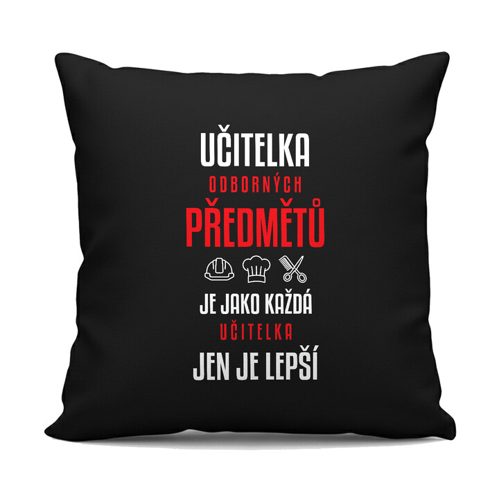 Učitelka odborných předmětů je jako každá učitelka, jen je lepší - černý polštář s potiskem