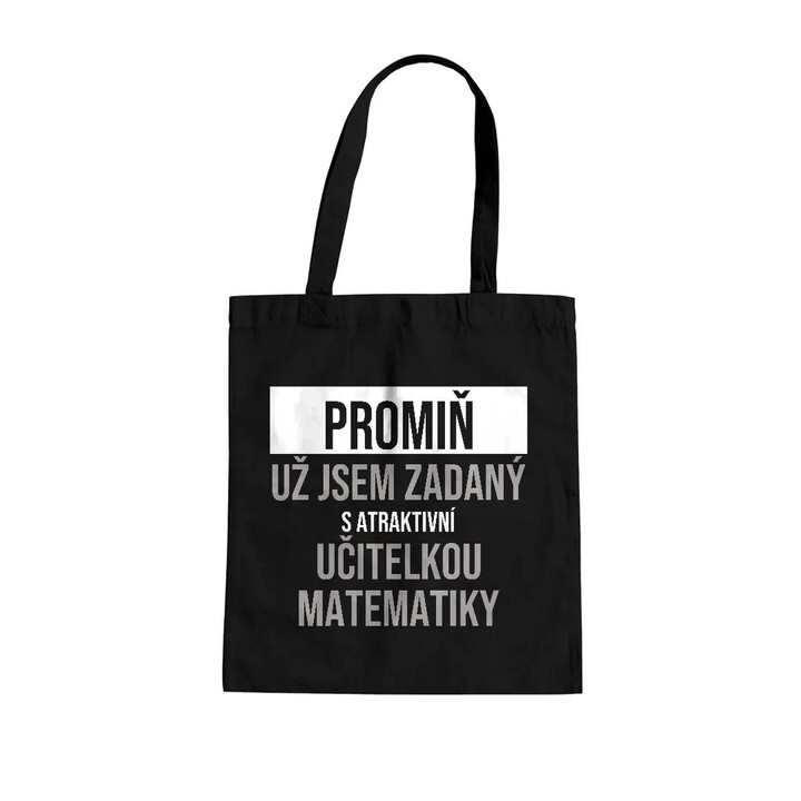 Promiň, už jsem zadaný s atraktivní učitelkou matematiky - taška s potiskem