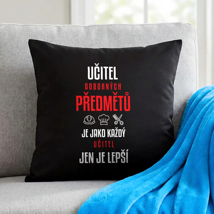 Učitel odborných předmětů je jako každý učitel, jen je lepší - černý polštář s potiskem