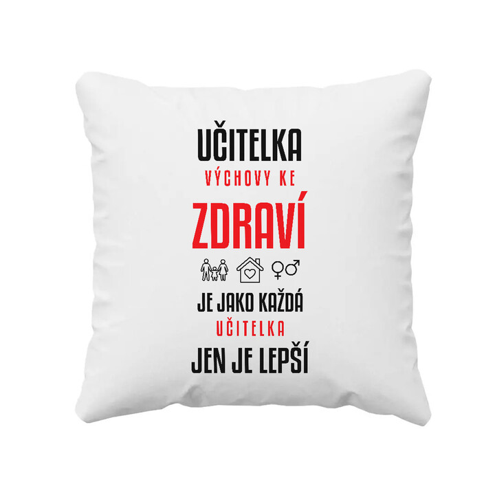 Učitelka výchovy ke zdraví je jako každá učitelka, jen je lepší - polštář s potiskem