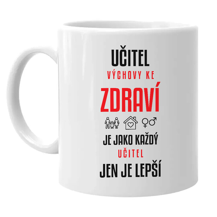 Učitel výchovy ke zdraví je jako každý učitel, jen je lepší - hrnek s potiskem
