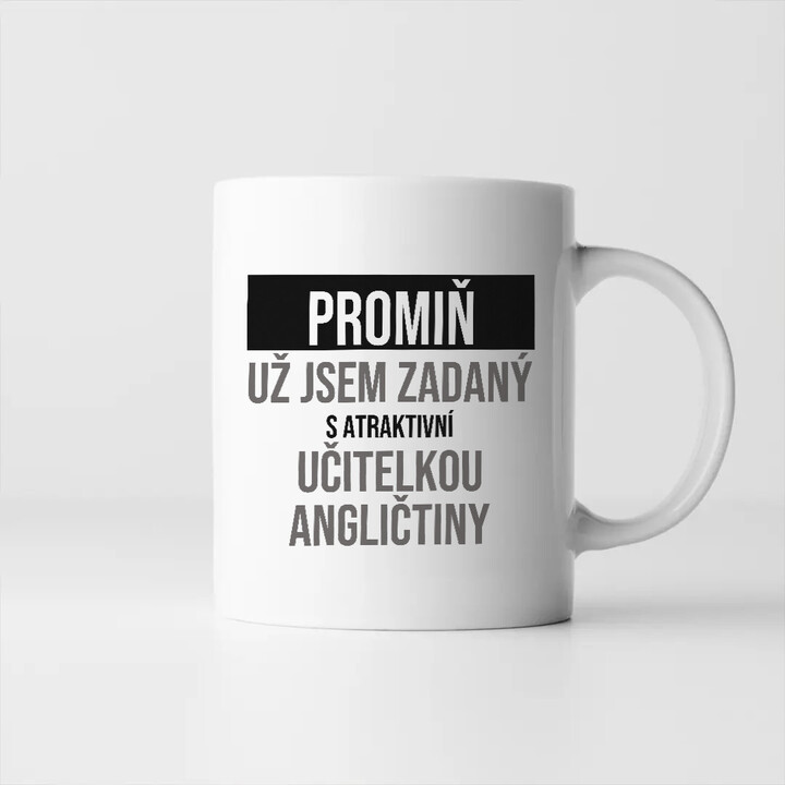 Promiň, už jsem zadaný s atraktivní učitelkou angličtiny - hrnek s potiskem