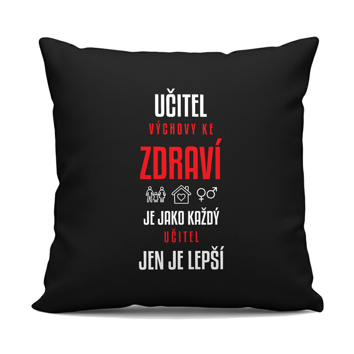 Učitel výchovy ke zdraví je jako každý učitel, jen je lepší - černý polštář s potiskem