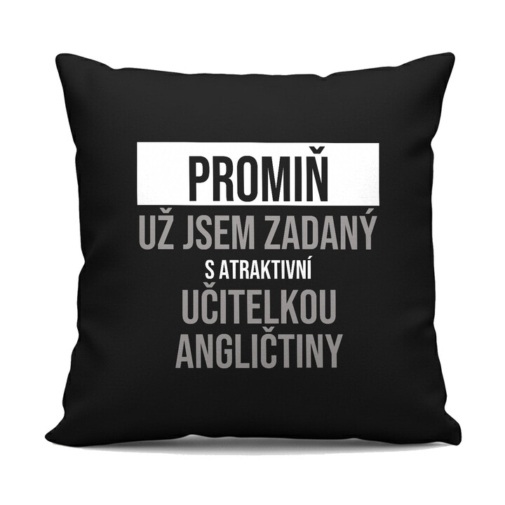 Promiň, už jsem zadaný s atraktivní učitelkou angličtiny - černý polštář s potiskem