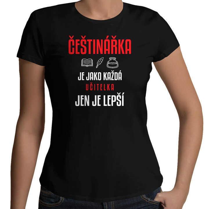 Češtinářka je jako každá učitelka, jen je lepší - dámské tričko s potiskem