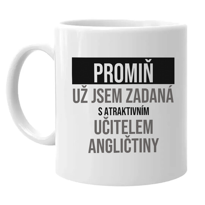 Promiň, už jsem zadaná s atraktivním učitelem angličtiny - hrnek s potiskem