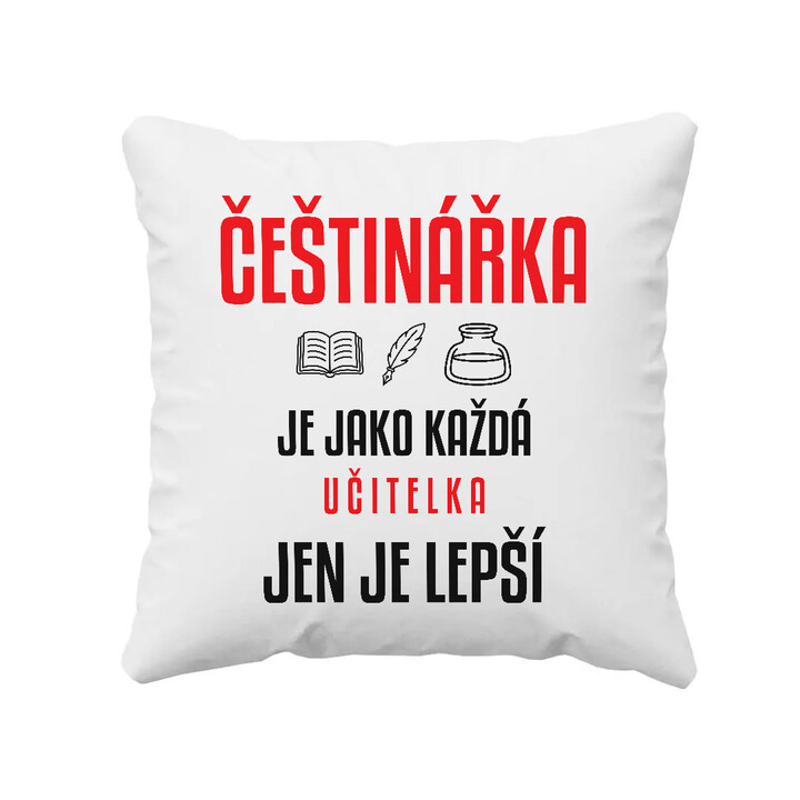 Češtinářka je jako každá učitelka, jen je lepší - polštář s potiskem