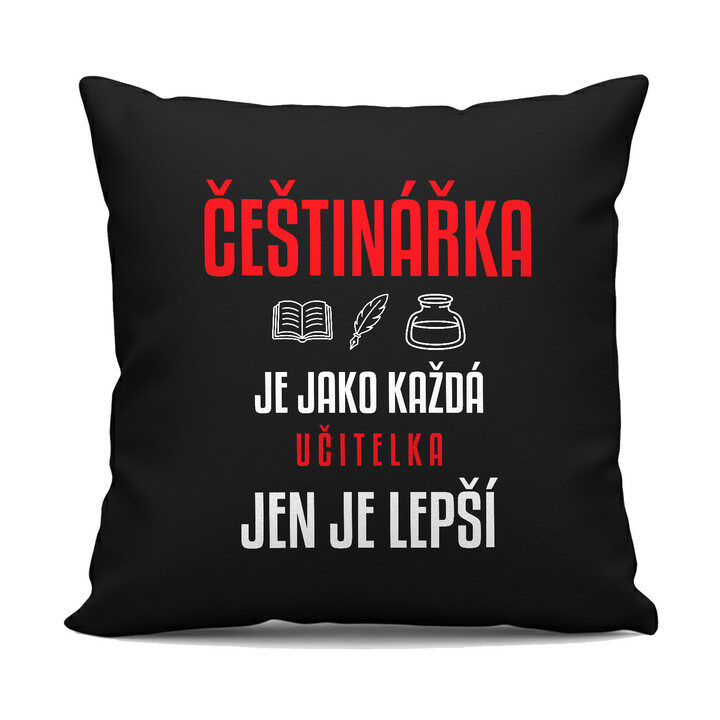 Češtinářka je jako každá učitelka, jen je lepší - černý polštář s potiskem