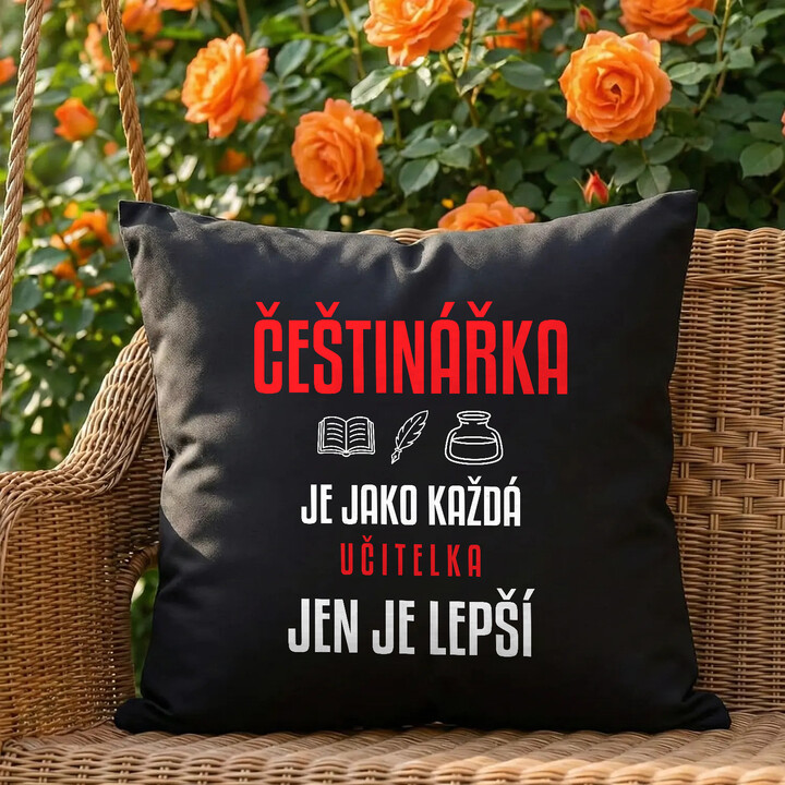 Češtinářka je jako každá učitelka, jen je lepší - černý polštář s potiskem