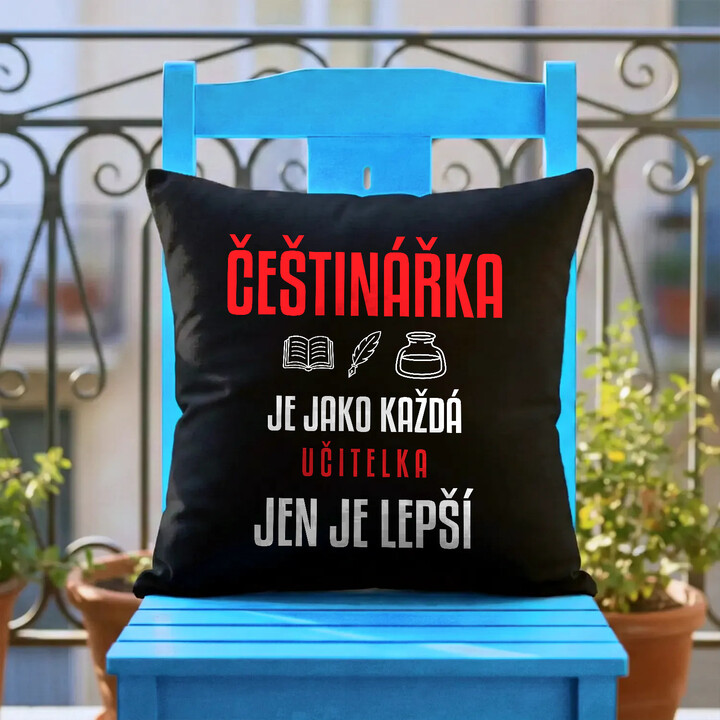 Češtinářka je jako každá učitelka, jen je lepší - černý polštář s potiskem