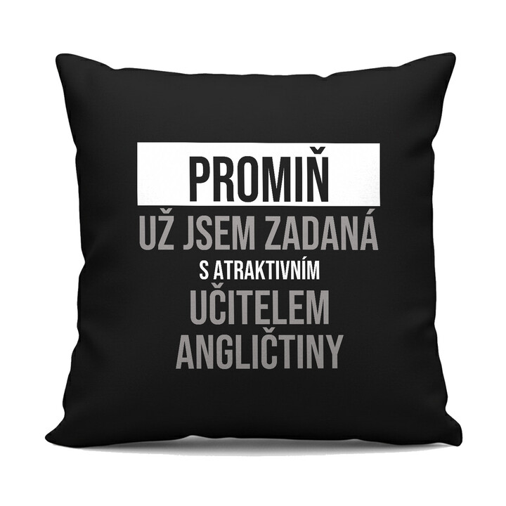 Promiň, už jsem zadaná s atraktivním učitelem angličtiny - černý polštář s potiskem
