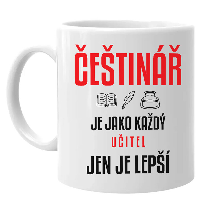 Češtinář je jako každý učitel, jen je lepší - hrnek s potiskem