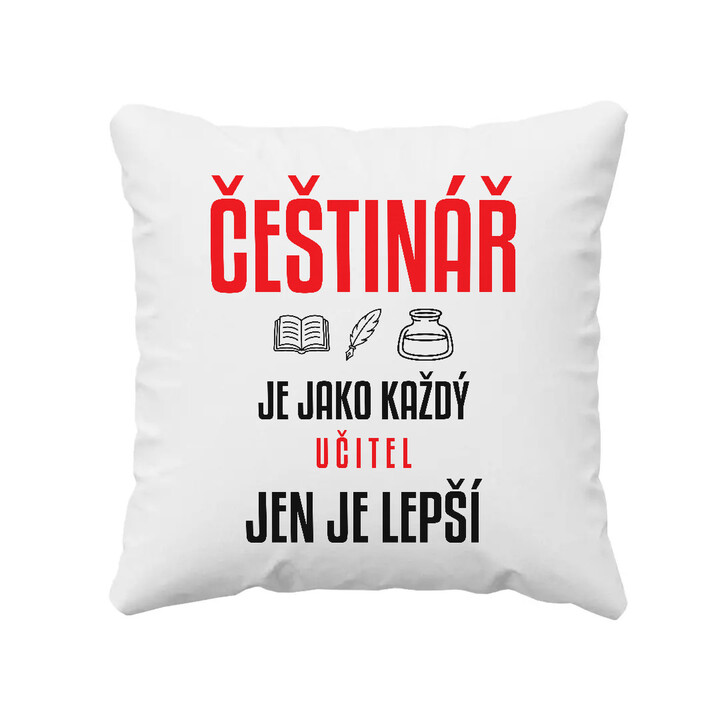 Češtinář je jako každý učitel, jen je lepší - polštář s potiskem