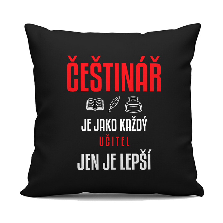 Češtinář je jako každý učitel, jen je lepší - černý polštář s potiskem