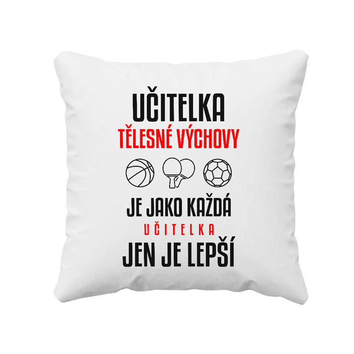 Učitelka tělesné výchovy je jako každá učitelka, jen je lepší - polštář s potiskem