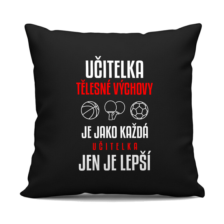 Učitelka tělesné výchovy je jako každá učitelka, jen je lepší - černý polštář s potiskem