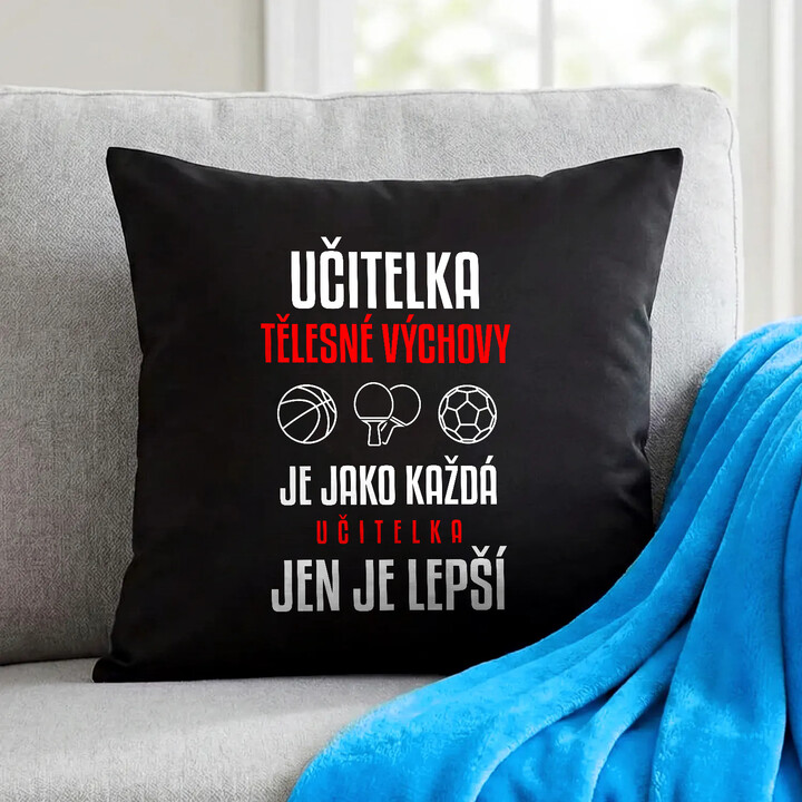 Učitelka tělesné výchovy je jako každá učitelka, jen je lepší - černý polštář s potiskem