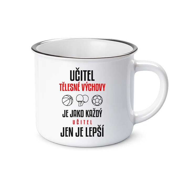 Učitel tělesné výchovy je jako každý učitel, jen je lepší - smaltovaný hrnek s potiskem