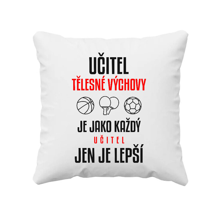 Učitel tělesné výchovy je jako každý učitel, jen je lepší - polštář s potiskem