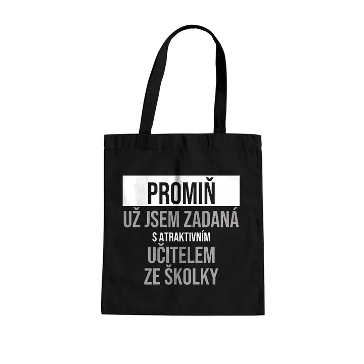 Promiň, už jsem zadaná s atraktivním učitelem ze školky - taška s potiskem