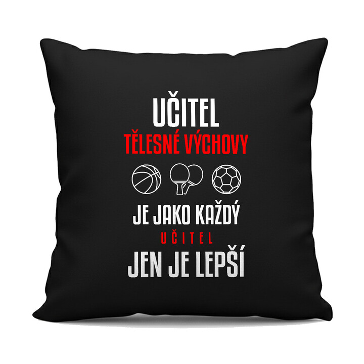 Učitel tělesné výchovy je jako každý učitel, jen je lepší - černý polštář s potiskem