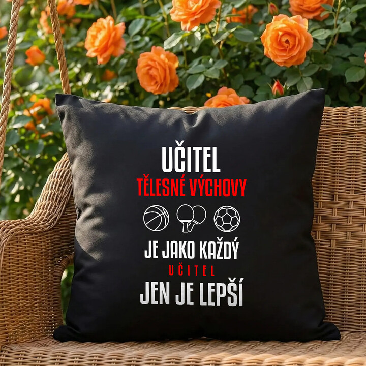Učitel tělesné výchovy je jako každý učitel, jen je lepší - černý polštář s potiskem