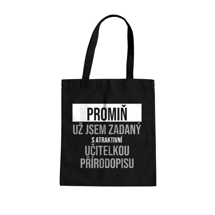 Promiň, už jsem zadaný s atraktivní učitelkou přírodopisu - taška s potiskem