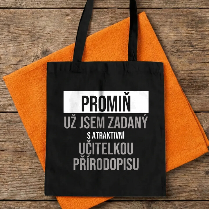 Promiň, už jsem zadaný s atraktivní učitelkou přírodopisu - taška s potiskem