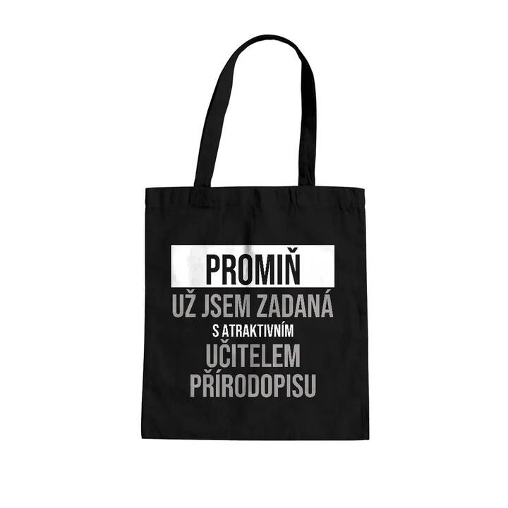 Promiň, už jsem zadaná s atraktivním učitelem přírodopisu - taška s potiskem