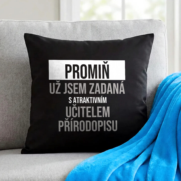 Promiň, už jsem zadaná s atraktivním učitelem přírodopisu - černý polštář s potiskem
