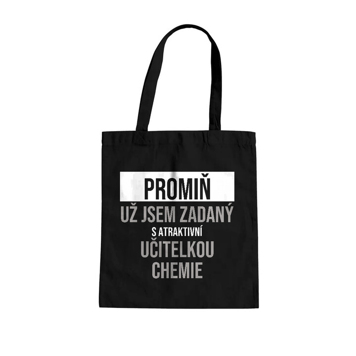 Promiň, už jsem zadaný s atraktivní učitelkou chemie - taška s potiskem