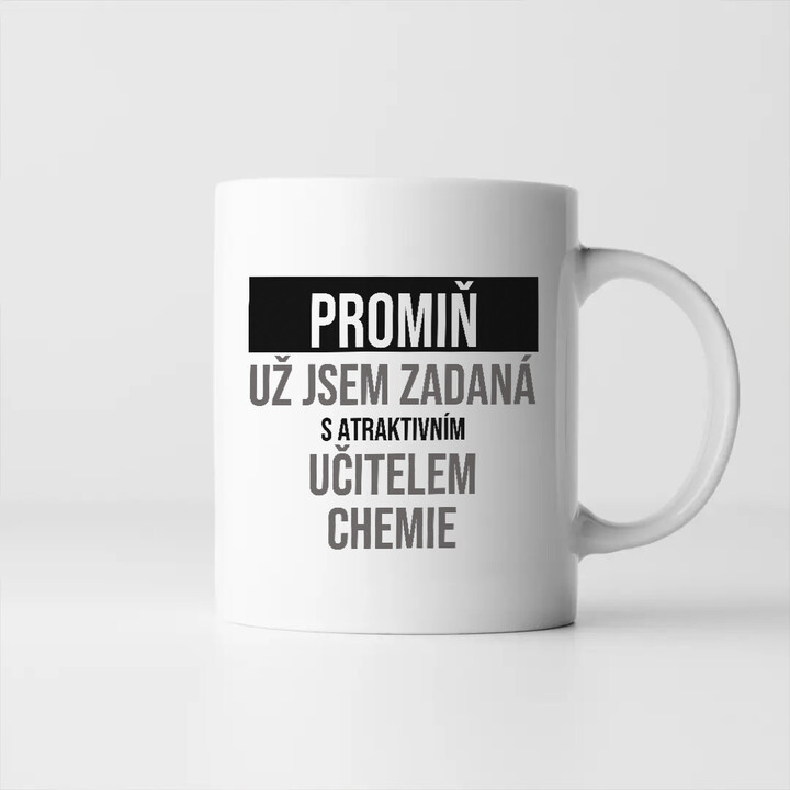Promiň, už jsem zadaná s atraktivním učitelem chemie - hrnek s potiskem