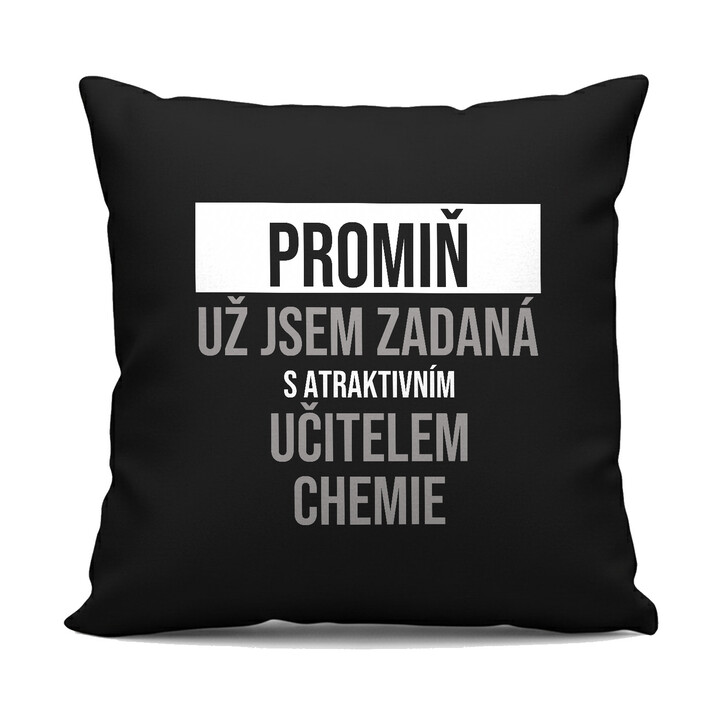 Promiň, už jsem zadaná s atraktivním učitelem chemie - černý polštář s potiskem