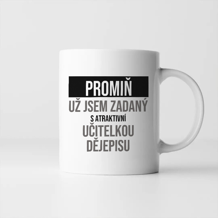Promiň, už jsem zadaný s atraktivní učitelkou dějepisu - hrnek s potiskem